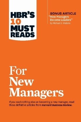 HBR's 10 Must Reads for New Managers (with bonus article 'How Managers Become Leaders' by Michael D. Watkins) (HBR's 10 Must Reads)