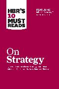 HBR's 10 Must Reads on Strategy (including featured article 'What Is Strategy?' by Michael E. Porter)