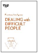 Dealing with Difficult People (HBR Emotional Intelligence Series)