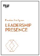 Leadership Presence (HBR Emotional Intelligence Series)