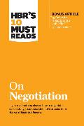 HBR's 10 Must Reads on Negotiation (with bonus article '15 Rules for Negotiating a Job Offer' by Deepak Malhotra)