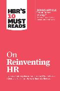 HBR's 10 Must Reads on Reinventing HR (with bonus article 'People Before Strategy' by Ram Charan, Dominic Barton, and Dennis Carey)