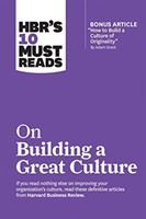 HBR's 10 Must Reads on Building a Great Culture (with bonus article 'How to Build a Culture of Originality' by Adam Grant)