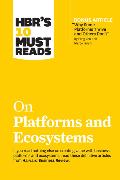 HBR's 10 Must Reads on Platforms and Ecosystems (with bonus article by 'Why Some Platforms Thrive and Others Don't' By Feng Zhu and Marco Iansiti)