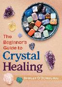 The Beginner's Guide to Crystal Healing