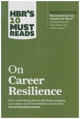 HBR's 10 Must Reads on Career Resilience (with bonus article 'Reawakening Your Passion for Work' By Richard E. Boyatzis, Annie McKee, and Daniel Goleman)