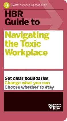 HBR Guide to Navigating the Toxic Workplace