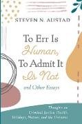 To Err Is Human, To Admit It Is Not and Other Essays