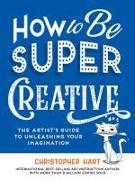 How to Be Super Creative