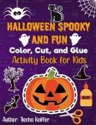 Halloween Spooky and Fun Color, Cut, and Glue: Activity Book for Kids