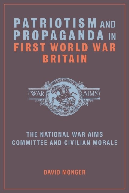 Patriotism and Propaganda in First World War Britain