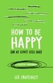 How to be Happy (or at Least Less Sad)