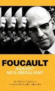 Foucault Against Neoliberalism?