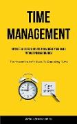 Time Management: Optimize Your Productivity And Achieve Your Goals Without Procrastination (The Procrastinator's Guide To Completing Ta