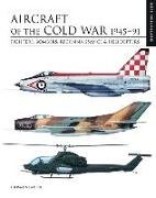 Aircraft of the Cold War 1945-1991