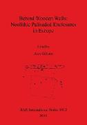 Behind Wooden Walls - Neolithic Palisaded Enclosures in Europe