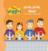 The Wiggles Here to Help: Scrub, Scrub, Clean!: A Book about Healthy Habits