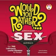 Would You Rather...? Ultimate Sex Edition: Over 700 Ludicrously Lustful Dilemmas to Ponder