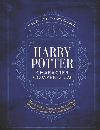 The Unofficial Harry Potter Character Compendium: Mugglenet's Ultimate Guide to Who's Who in the Wizarding World