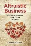 Altruistic Business: Why Conscious Businesses Outperform the Competition