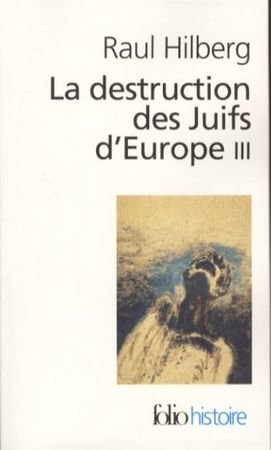 La destruction des Juifs d'Europe. Tome 3