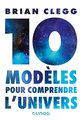 Dix modèles pour comprendre l'Univers