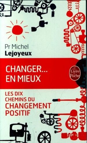 Changer... en mieux : les dix chemins du changement positif