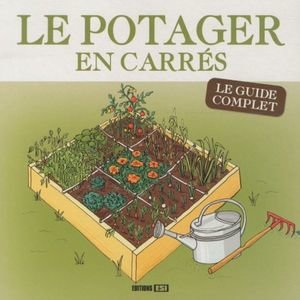 Le potager en carrés. Le guide complet