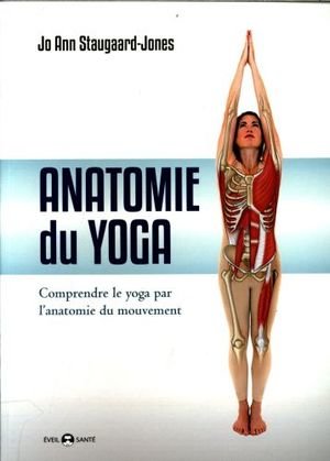 Anatomie du yoga : comprendre le yoga par l'anatomie du mouvement