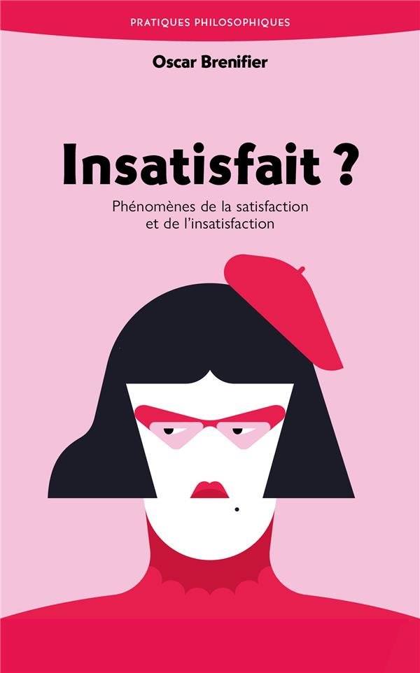 Insatisfait ? : phénomènes de la satisfaction et de l'insatisfaction