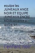 equipe les JUMEAUX ANGE NOIR ET EQUIPE JUMEAUX ENCRE NOIR vacance a quiberon