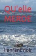 QU'elle MERDE