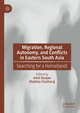 Migration, Regional Autonomy, and Conflicts in Eastern South Asia