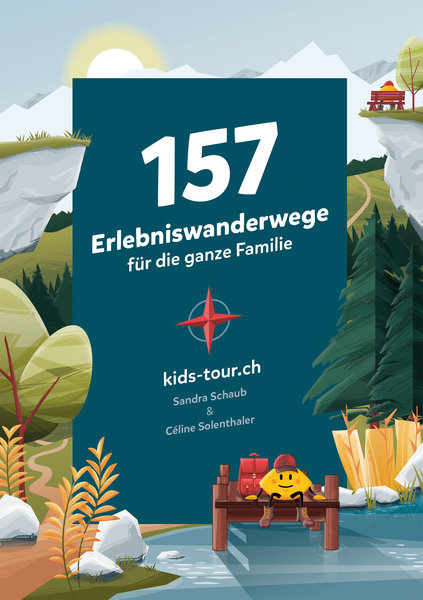 157 Erlebniswanderwege für die ganze Familie Sandra Schaub & Celine Solenthaler