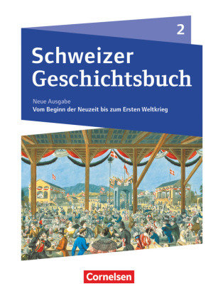 Schweizer Geschichtsbuch, Neubearbeitung, Band 2, Vom Beginn der Neuzeit bis zum Ersten Weltkrieg, Schulbuch