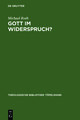 Gott im Widerspruch?