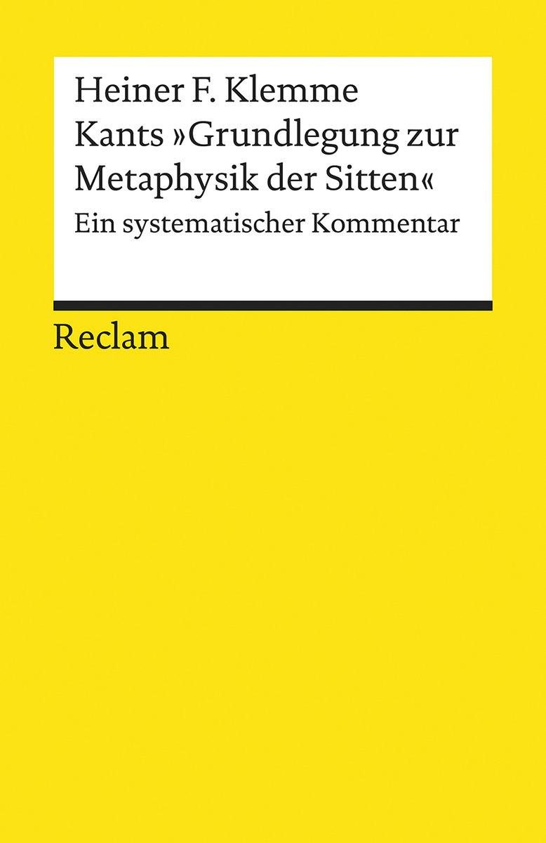 Kants »Grundlegung zur Metaphysik der Sitten«. Ein systematischer Kommentar