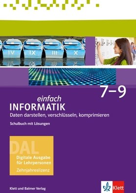 Einfach Informatik / Einfach Informatik 7 - 9 Daten darstellen, verschlüsseln, k