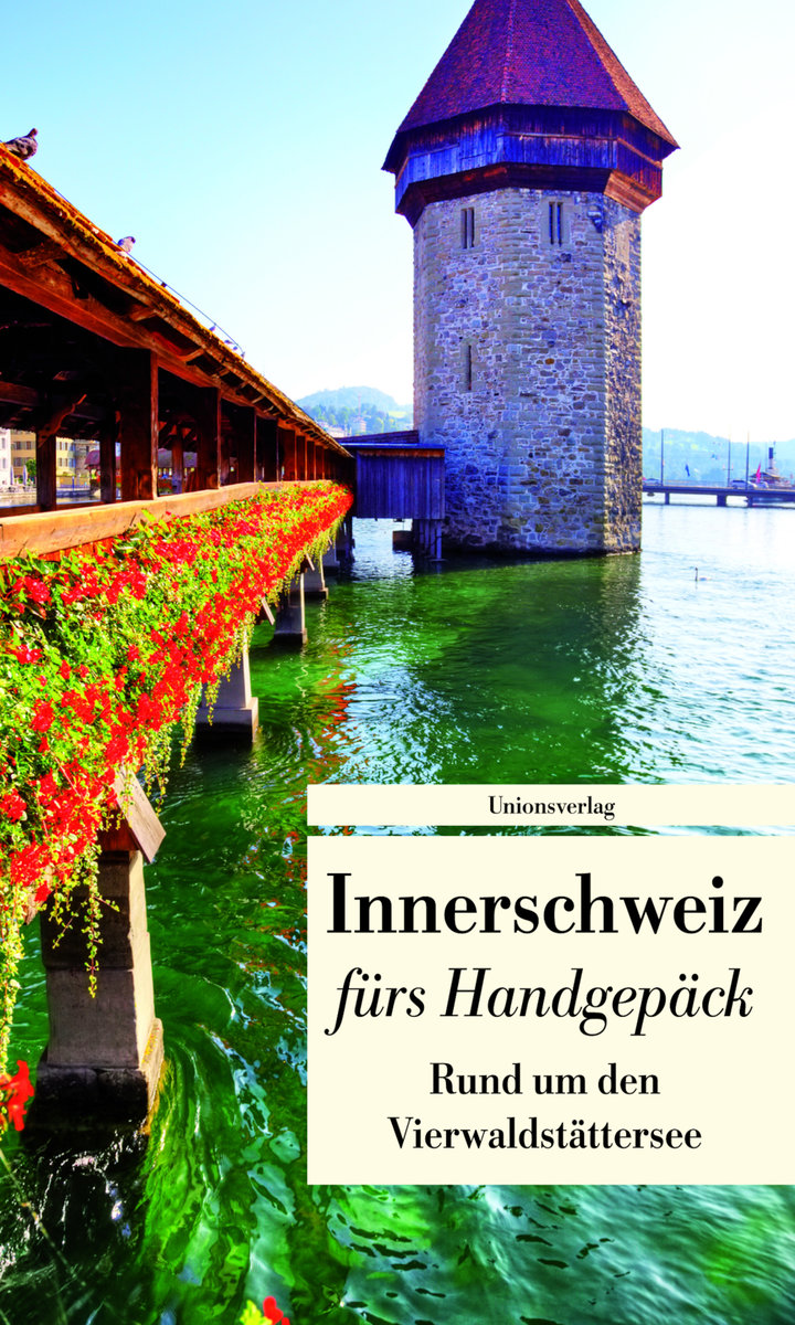 Innerschweiz fürs Handgepäck - Rund um den Vierwaldstättersee