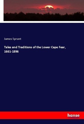 Tales and Traditions of the Lower Cape Fear, 1661-1896