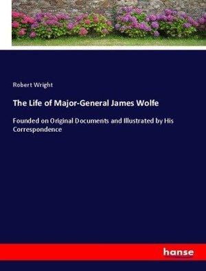 The Life of Major-General James Wolfe