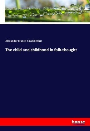 The child and childhood in folk-thought