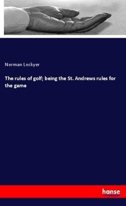 The rules of golf; being the St. Andrews rules for the game