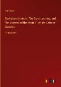 Confucian Analects: The Great Learning, and The Doctrine of the Mean; From the Chinese Classics