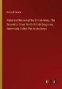 Historical Record of the British Army. The Second or Royal North British Dragoons, Commonly Called The Scots Greys