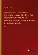 Odontography or a Treatise on the Comparative Anatomy of the Teeth, Their Physiological Relations, Mode of Development, and Microscopic Structure in the Vertebrate Animals