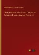 The Constitution a Pro-Slavery Compact, or, Selections from the Madison Papers, etc