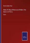 Henry III. King of France and Poland: His Court and Times