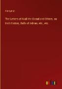 The Letters of Niall the Grand and Others, on Irish History, Bulls of Adrian, etc., etc