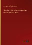 The Library: With a Chapter on Modern English Illustrated Books